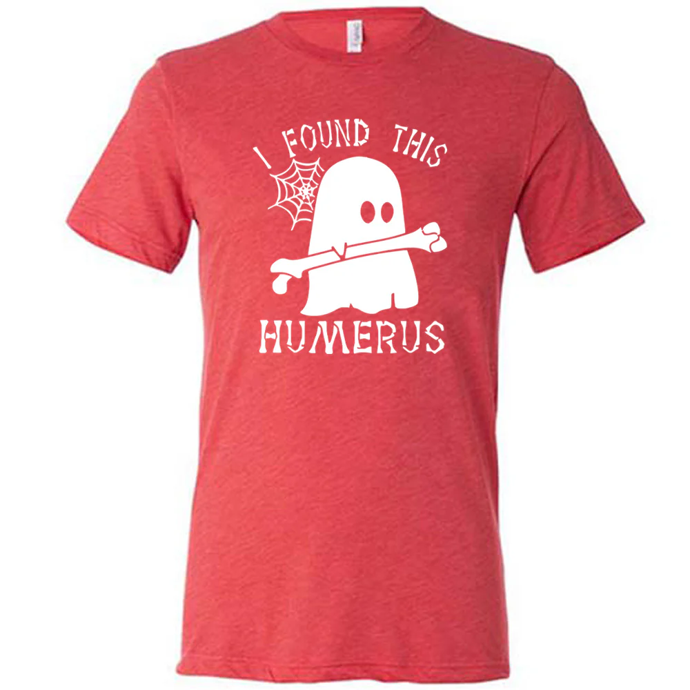 I Found This Humerus Shirt Unisex - Image 5