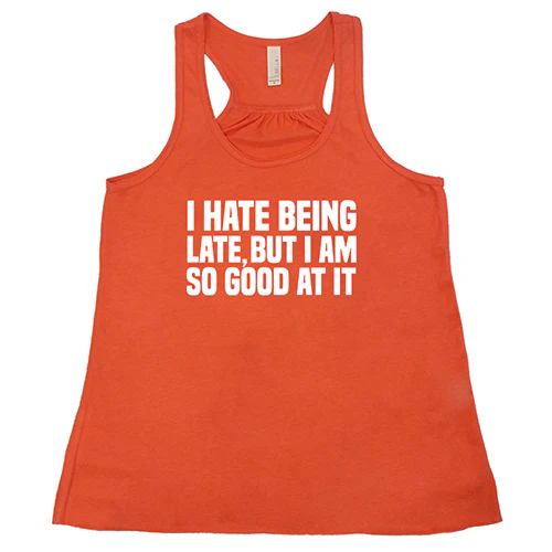 I Hate Being Late But I Am So Good At It Shirt - Image 3