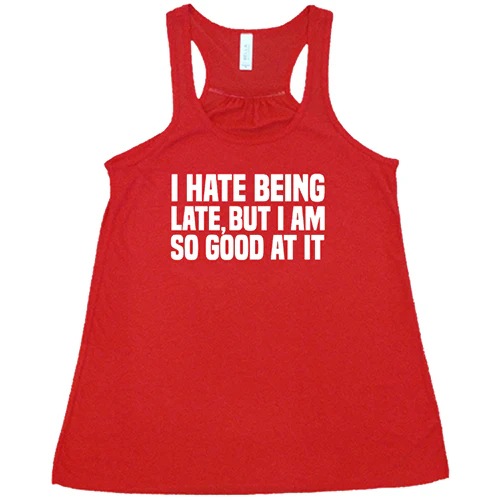 I Hate Being Late But I Am So Good At It Shirt - Image 5