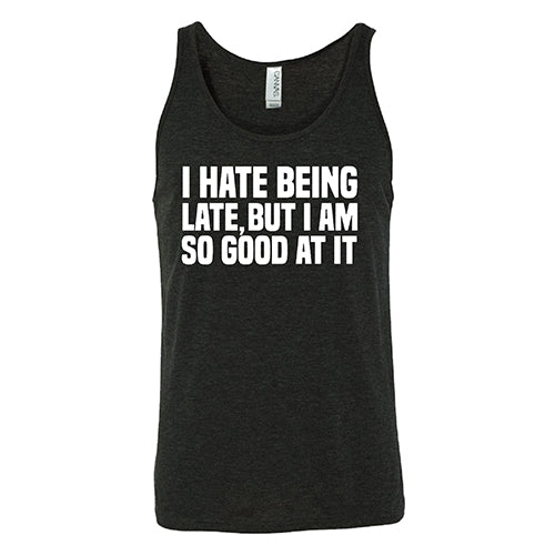 I Hate Being Late But I Am So Good At It Shirt Unisex - Image 4