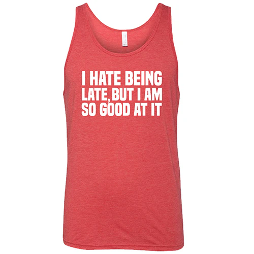 I Hate Being Late But I Am So Good At It Shirt Unisex - Image 8