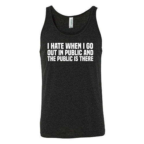 I Hate When I Go In Public And The Public Is There Shirt Unisex - Image 2