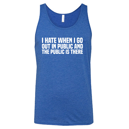 I Hate When I Go In Public And The Public Is There Shirt Unisex - Image 4