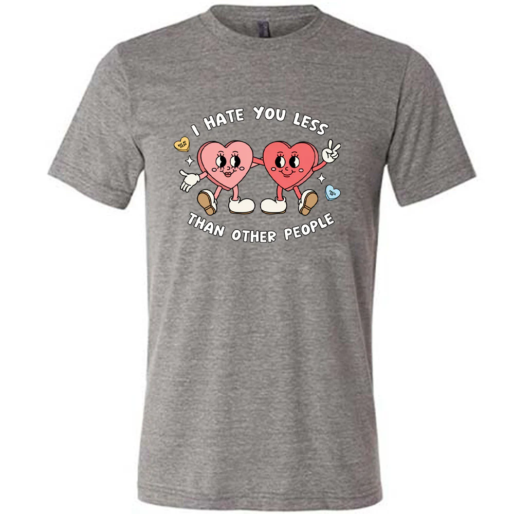 I Hate You Less Than Other People Shirt Unisex - Image 5