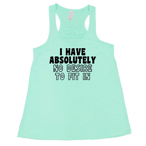 I Have Absolutely No Desire To Fit In Shirt - Image 4