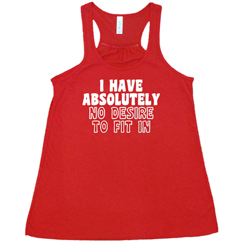 I Have Absolutely No Desire To Fit In Shirt - Image 5