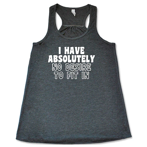 I Have Absolutely No Desire To Fit In Shirt - Image 6