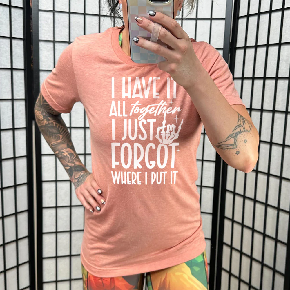 I Have It All Together I Just Forgot Where I Put It Shirt Unisex - Image 11
