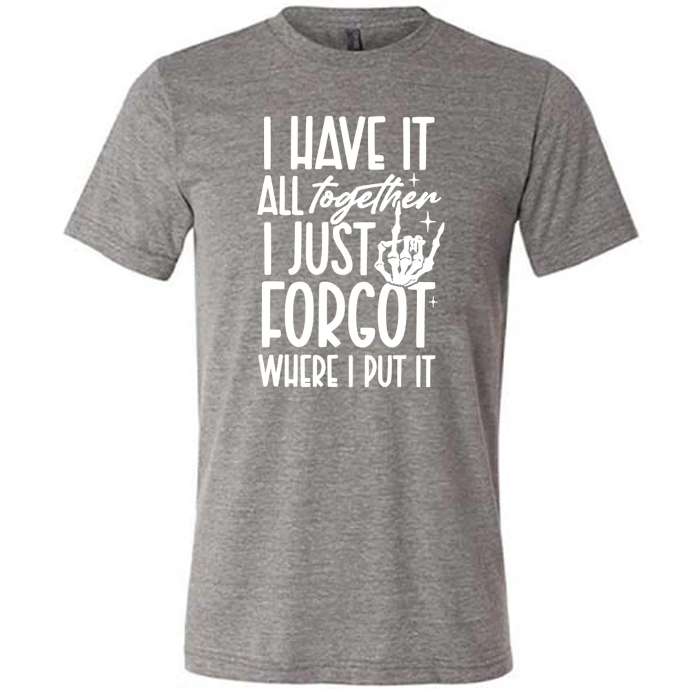 I Have It All Together I Just Forgot Where I Put It Shirt Unisex - Image 7