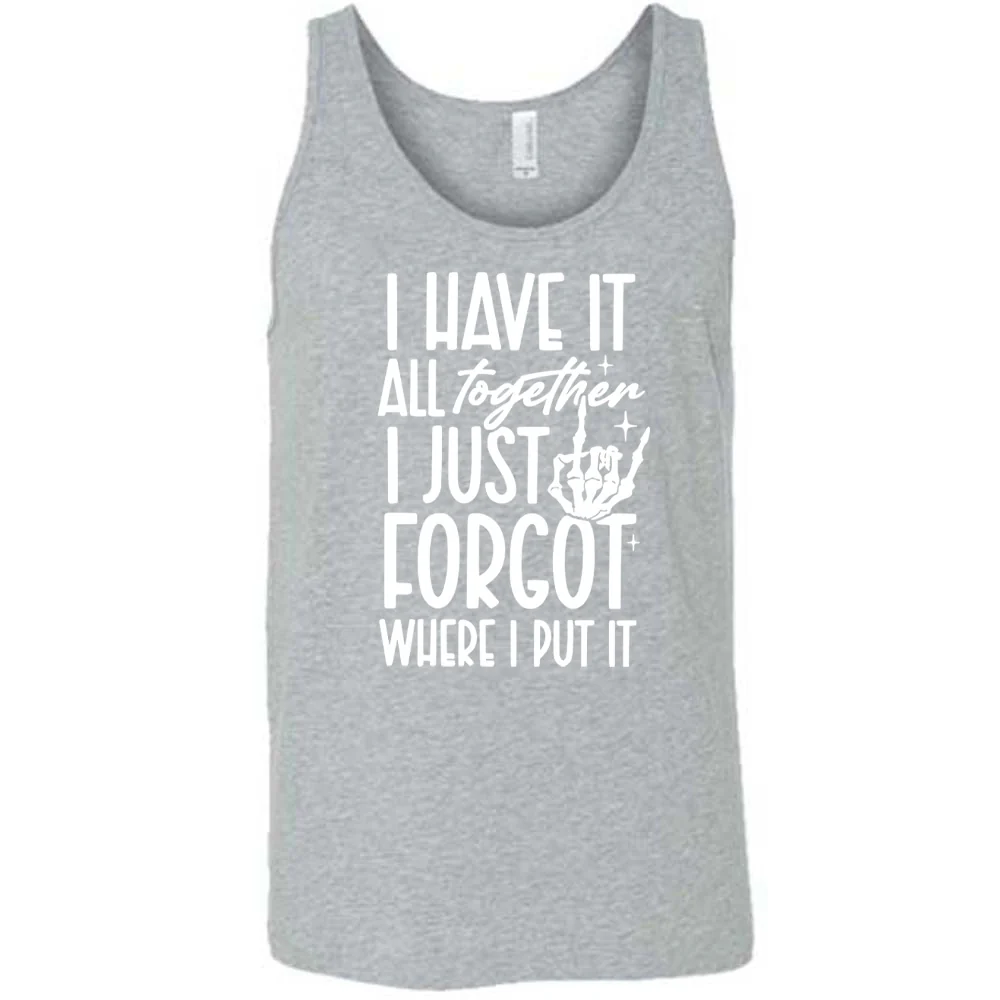 I Have It All Together I Just Forgot Where I Put It Shirt Unisex - Image 8