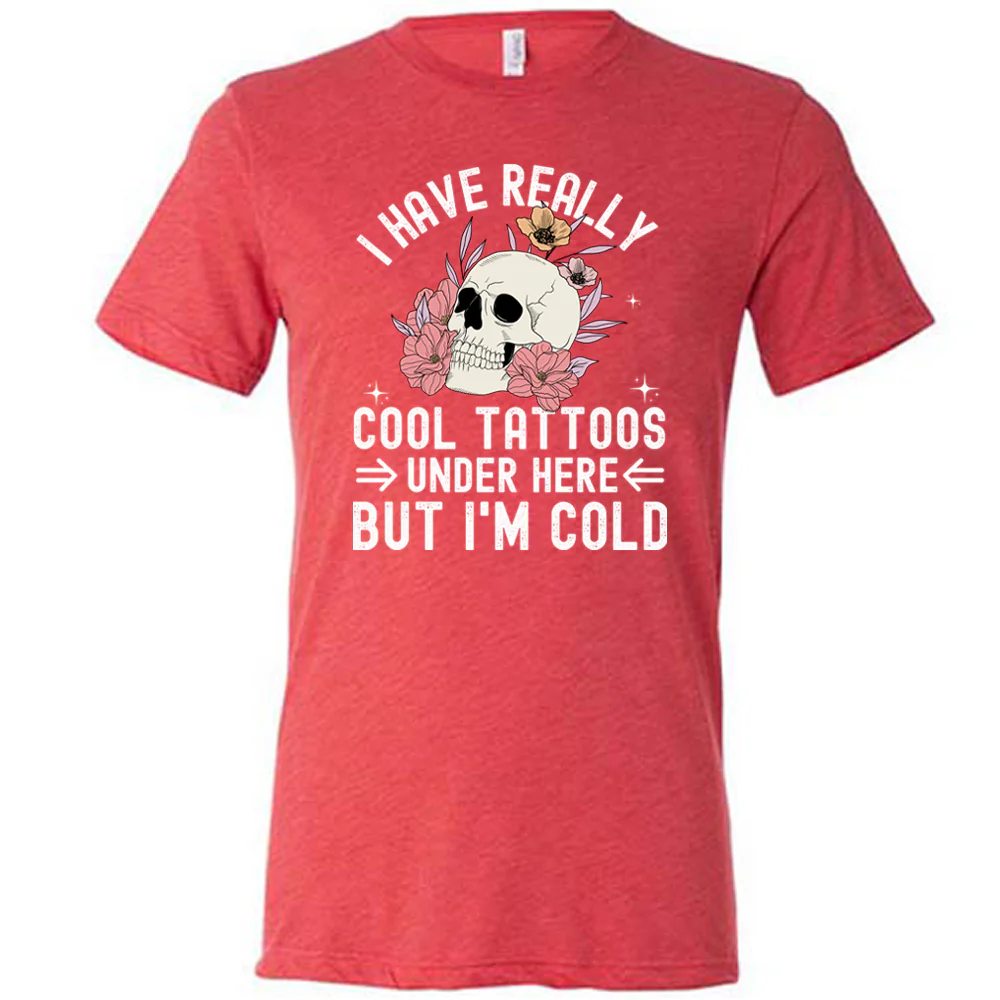 I Have Really Cool Tattoos Under Here But I'm Cold Shirt Unisex - Image 5