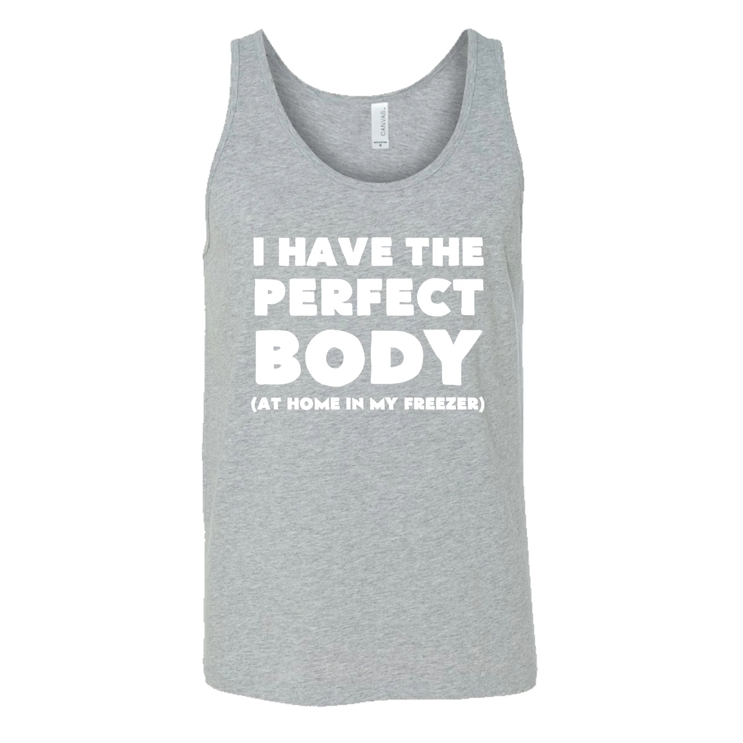I Have The Perfect Body (At Home In The Freezer) Shirt Unisex - Image 6