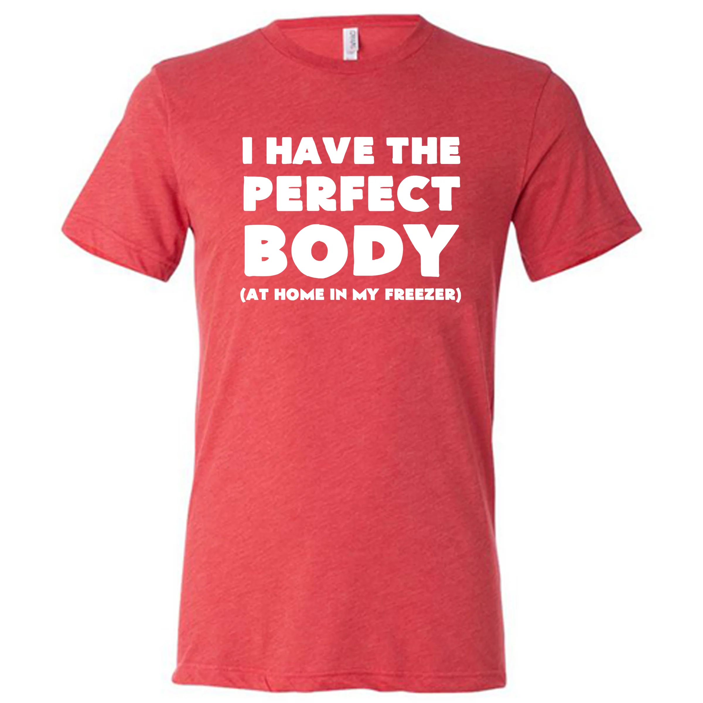 I Have The Perfect Body (At Home In The Freezer) Shirt Unisex - Image 7