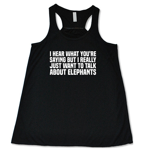 I Hear What You're Saying but I Really Just Want to Talk About Elephants Shirt - Image 2