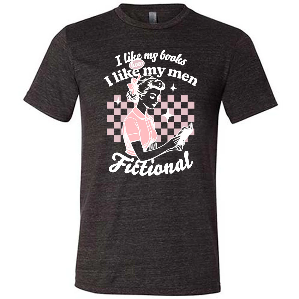 I Like My Books How I Like My Men, Fictional Shirt Unisex