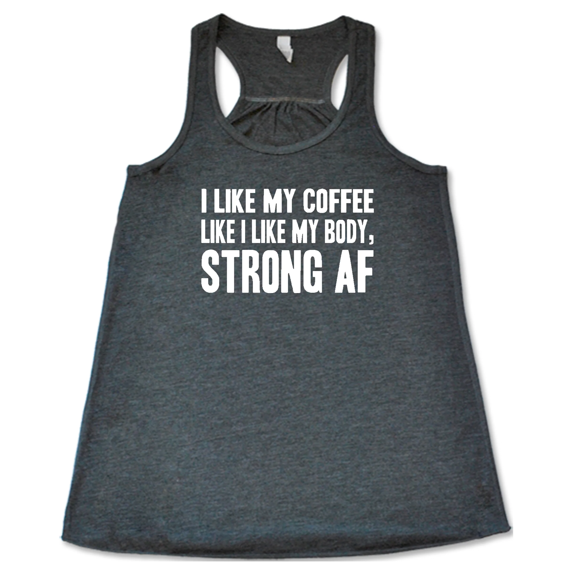 I Like My Coffee Like I Like My Body Strong AF Shirt - Image 4