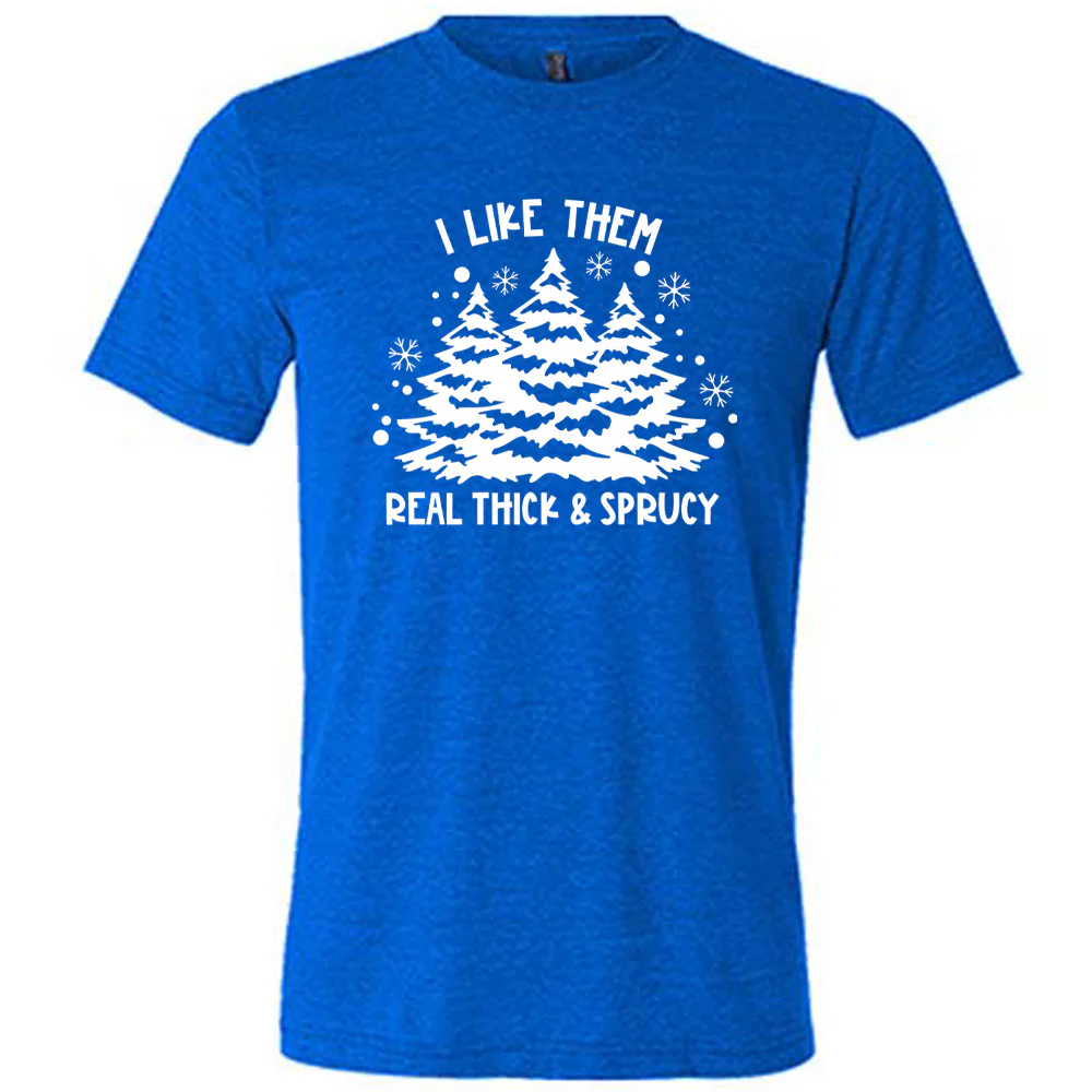 I Like Them Real Thick and Sprucey Shirt Unisex - Image 3