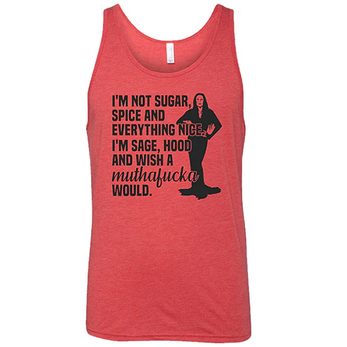 I’m Not Sugar, Spice And Everything Nice. I’m Sage, Hood And Wish A Muthafucka Would Shirt Unisex - Image 2