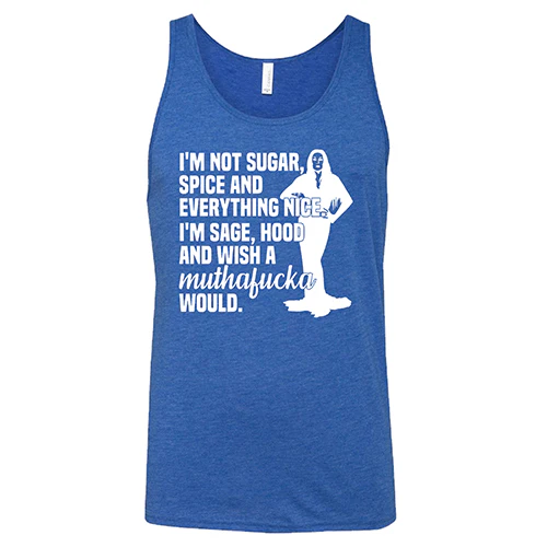 I’m Not Sugar, Spice And Everything Nice. I’m Sage, Hood And Wish A Muthafucka Would Shirt Unisex - Image 6