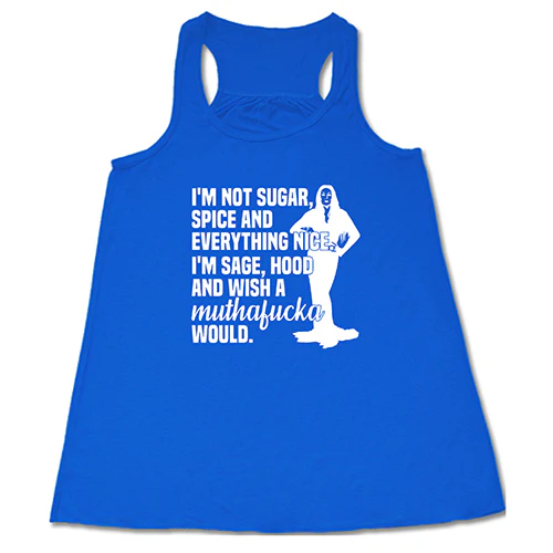 I’m Not Sugar, Spice And Everything Nice. I’m Sage, Hood And Wish Muthafucka Would Shirt - Image 2