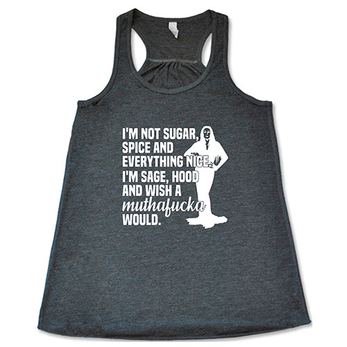 I’m Not Sugar, Spice And Everything Nice. I’m Sage, Hood And Wish Muthafucka Would Shirt - Image 3