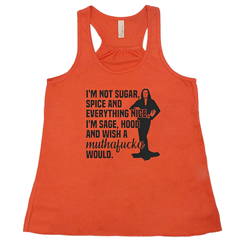 I’m Not Sugar, Spice And Everything Nice. I’m Sage, Hood And Wish Muthafucka Would Shirt - Image 4