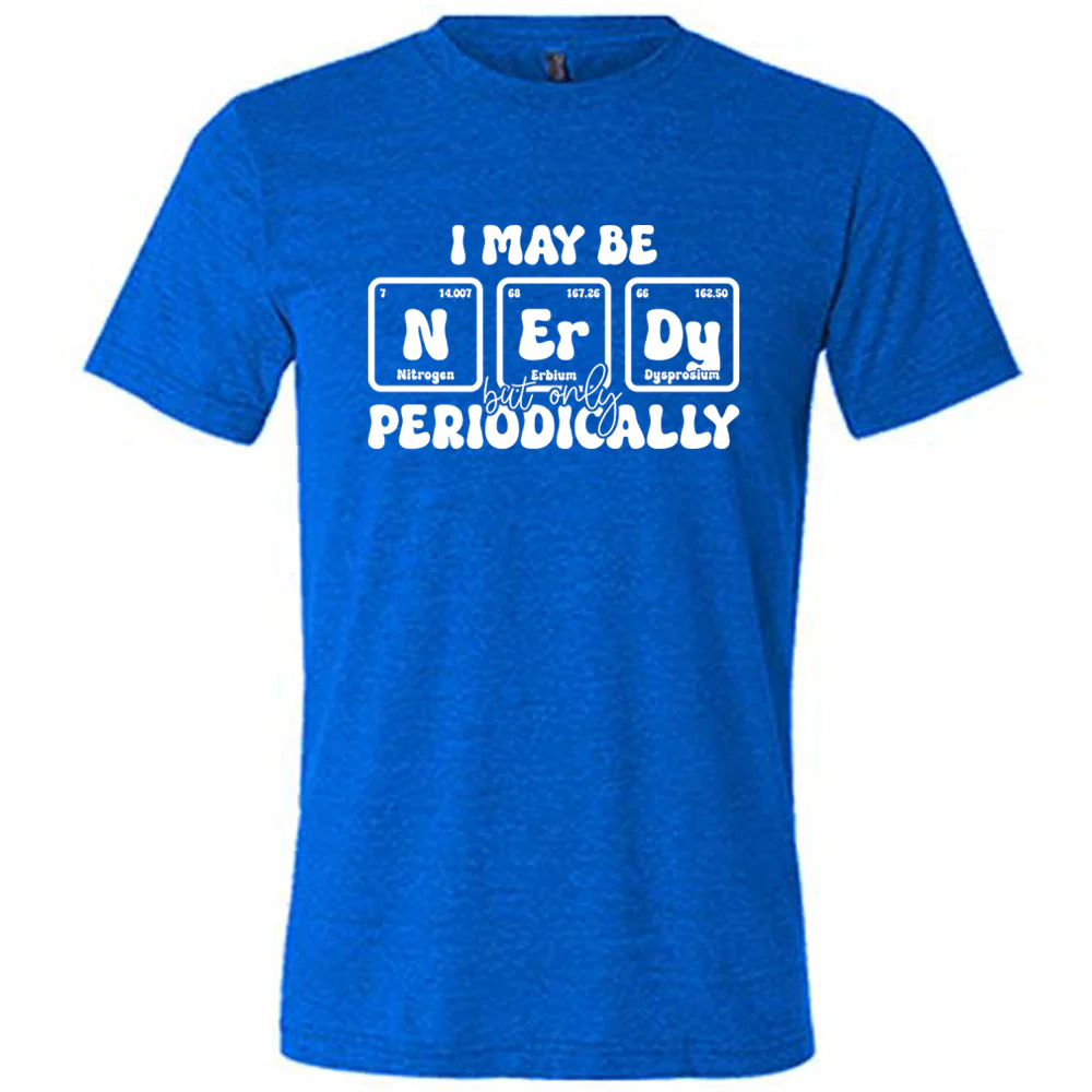 I May Be Nerdy But Only Periodically Shirt Unisex - Image 3