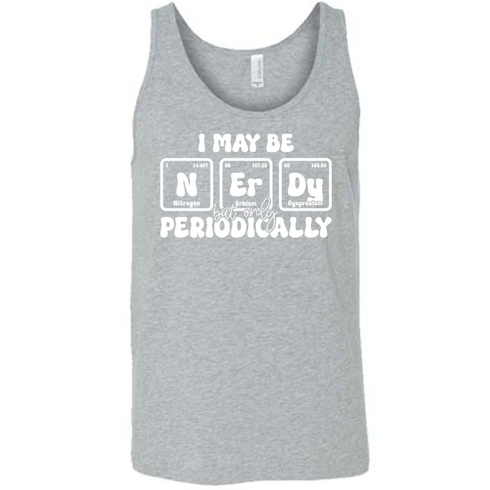 I May Be Nerdy But Only Periodically Shirt Unisex - Image 6