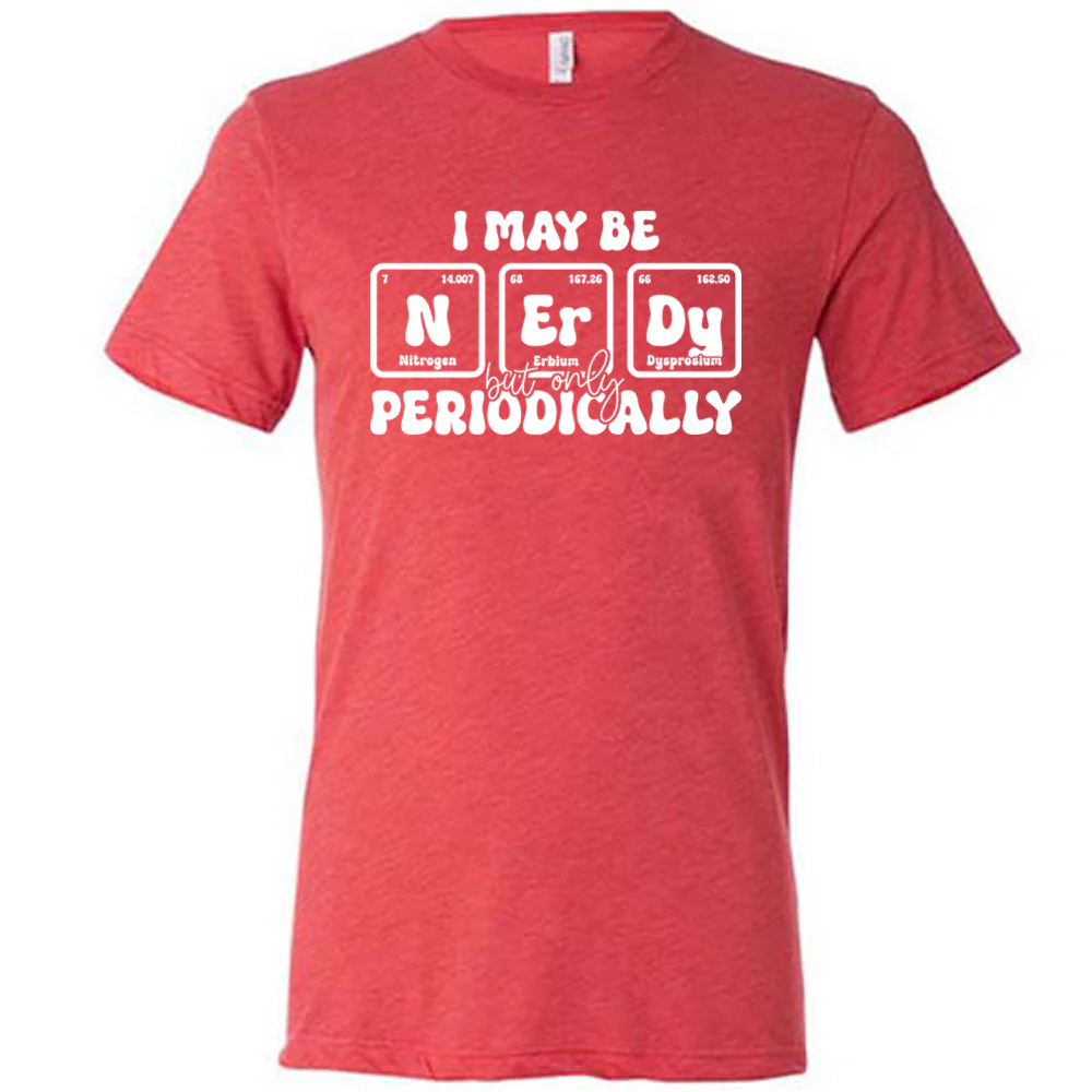 I May Be Nerdy But Only Periodically Shirt Unisex - Image 7