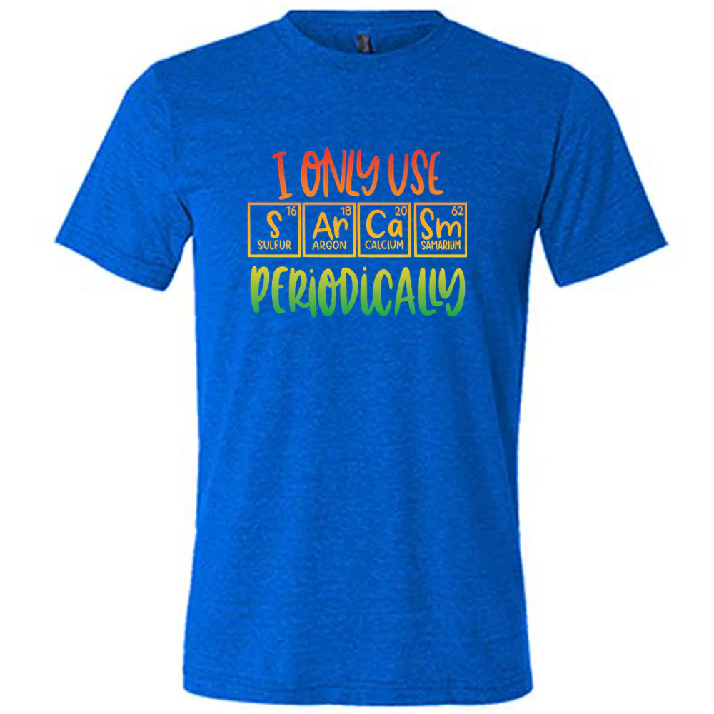 I Only Use Sarcasm Periodically Shirt Unisex - Image 3