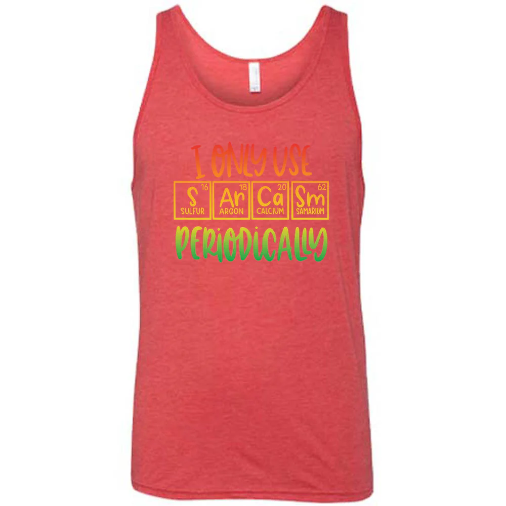 I Only Use Sarcasm Periodically Shirt Unisex - Image 7