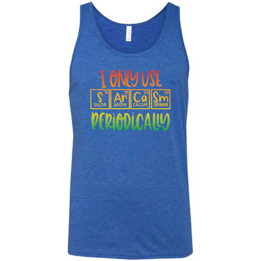 I Only Use Sarcasm Periodically Shirt Unisex - Image 8