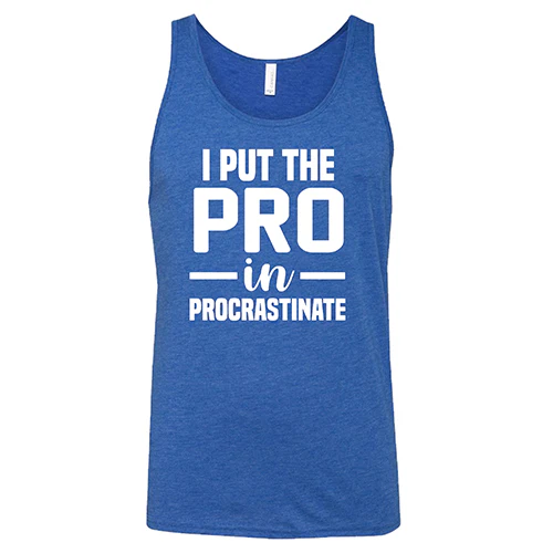 I Put The Pro In Procrastinate Shirt Unisex - Image 8