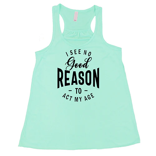 I See No Good Reason To Act My Age Shirt - Image 4