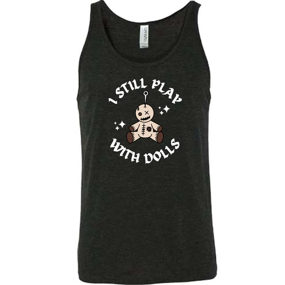 I Still Play With Dolls Shirt Unisex - Image 3