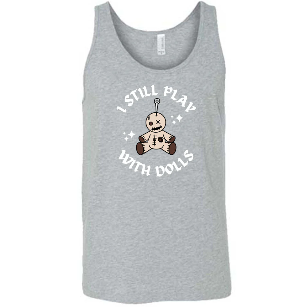I Still Play With Dolls Shirt Unisex - Image 4