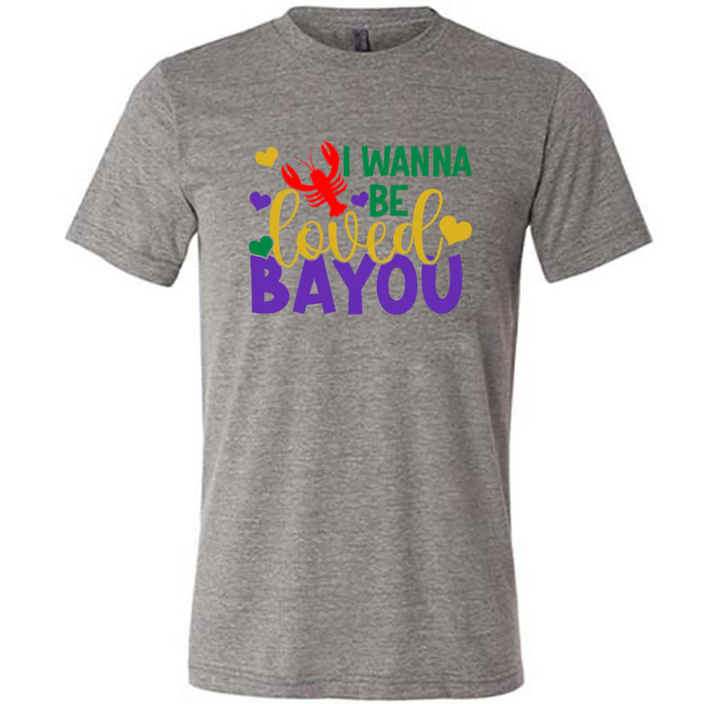 I Wanna Be Loved Bayou Shirt Unisex - Image 7