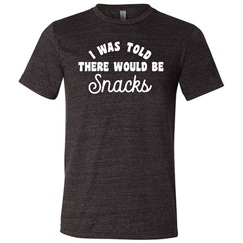 I Was Told There Would Be Snacks Shirt Unisex - Image 3