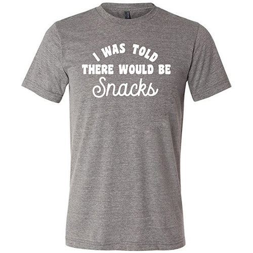 I Was Told There Would Be Snacks Shirt Unisex - Image 5