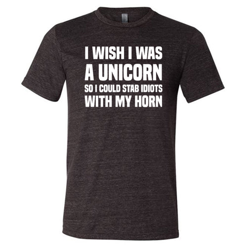 I Wish I Was A Unicorn So I Could Stab Idiots With My Horn Shirt Unisex - Image 3
