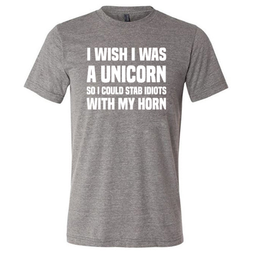 I Wish I Was A Unicorn So I Could Stab Idiots With My Horn Shirt Unisex - Image 4