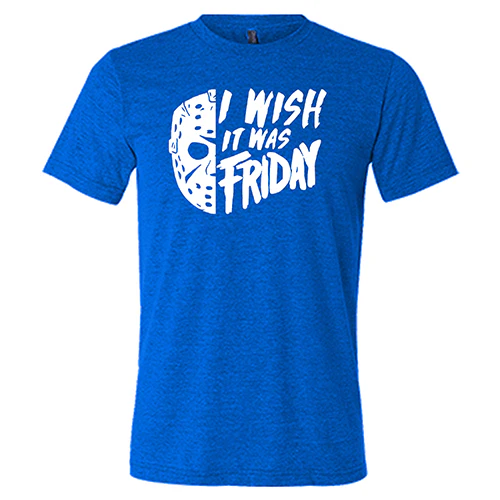 I Wish It Was Friday Shirt Unisex - Image 7