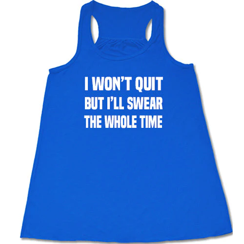 I Won't Quit But I'll Swear The Whole Time Shirt - Image 5