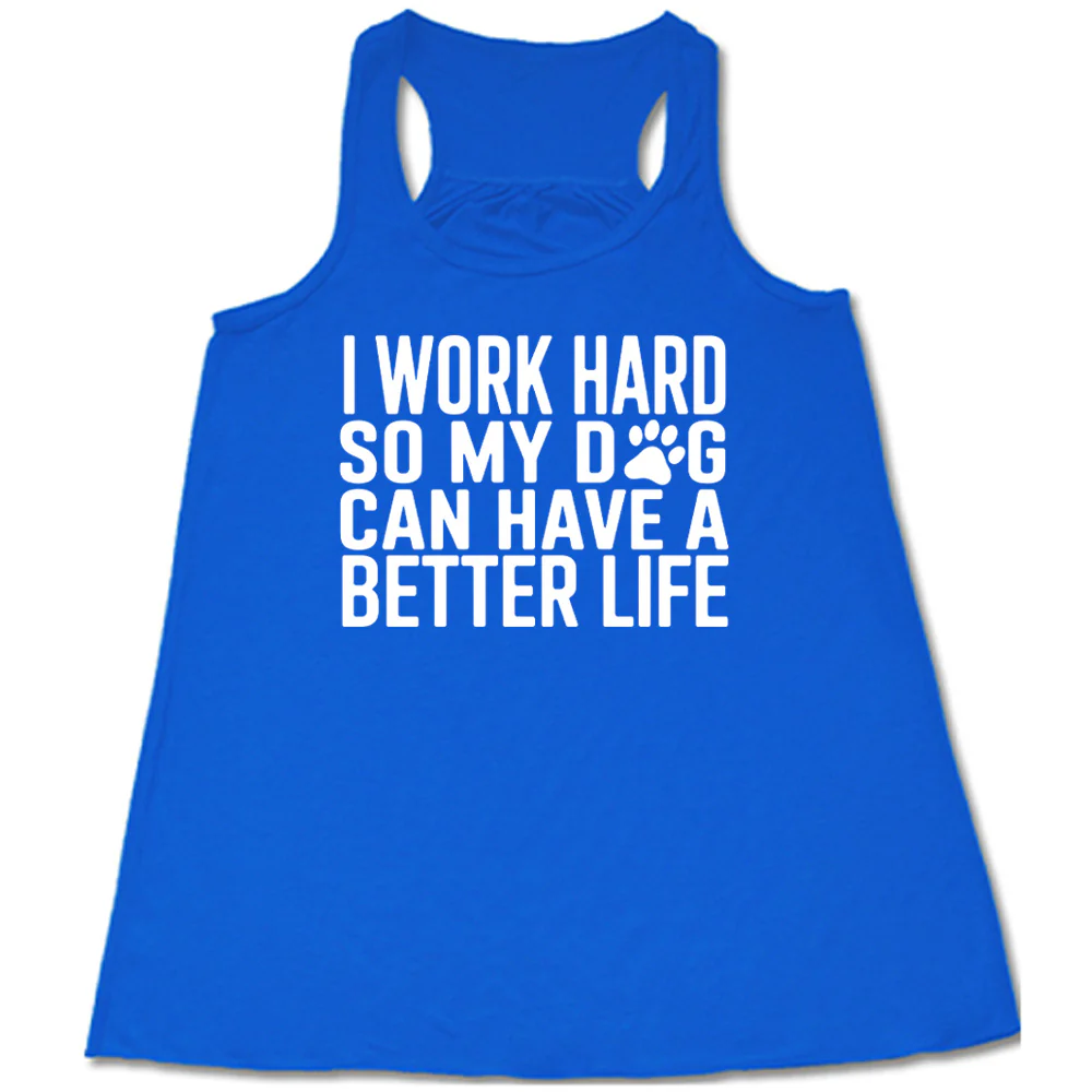 I Work Hard So My Dog Can Have A Better Life Shirt - Image 3