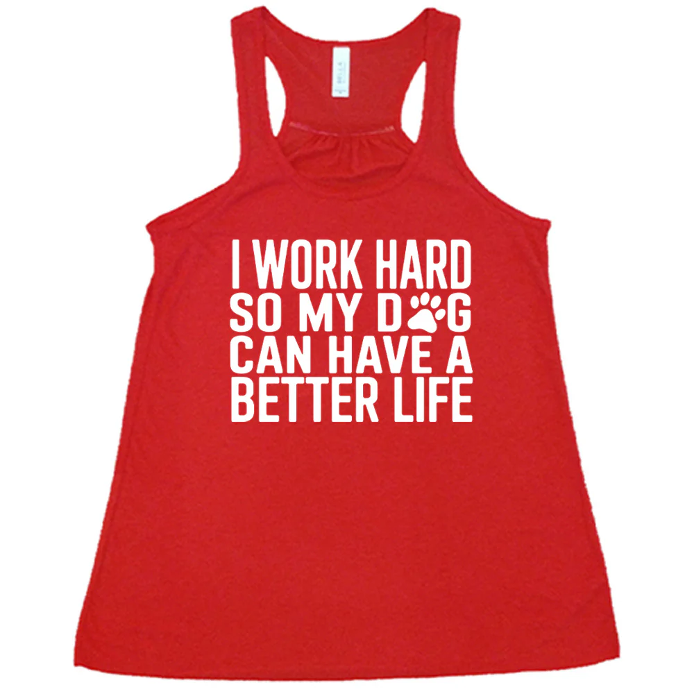 I Work Hard So My Dog Can Have A Better Life Shirt - Image 5