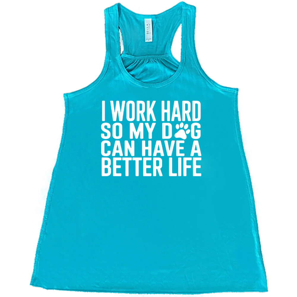 I Work Hard So My Dog Can Have A Better Life Shirt - Image 6