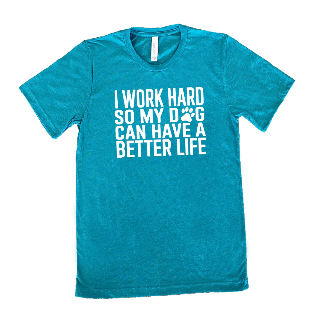 I Work Hard So My Dog Can Have A Better Life Shirt Unisex - Image 10