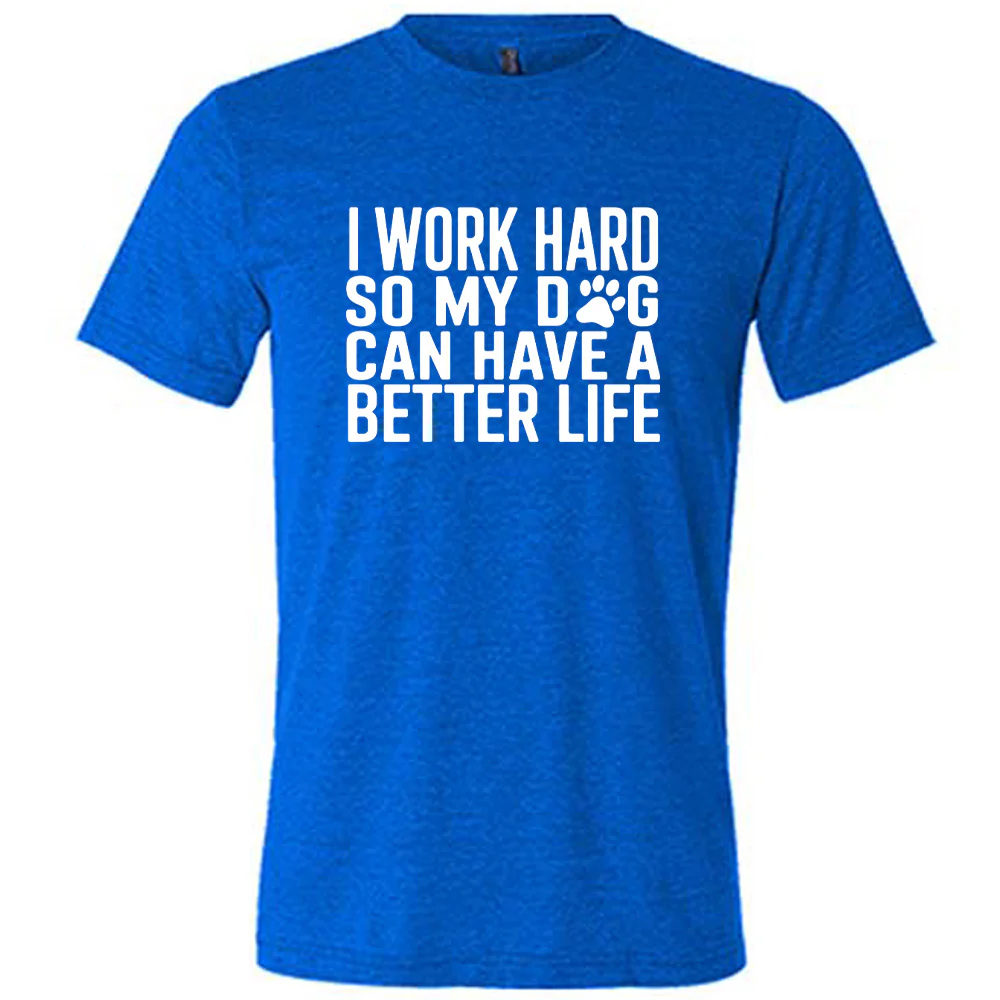 I Work Hard So My Dog Can Have A Better Life Shirt Unisex - Image 3