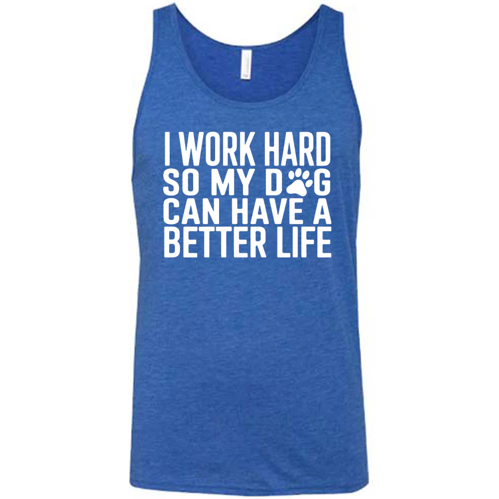 I Work Hard So My Dog Can Have A Better Life Shirt Unisex - Image 4