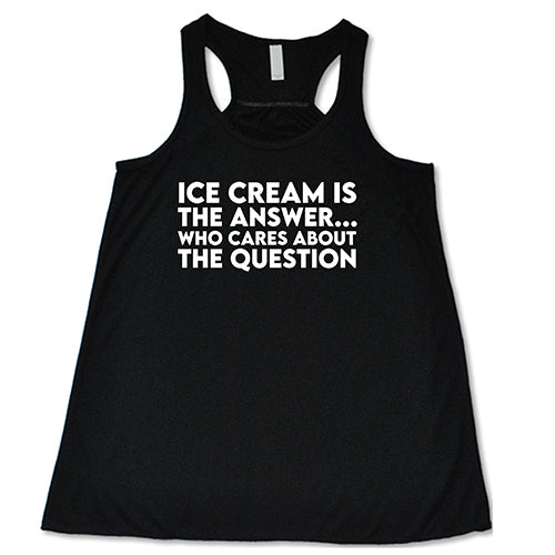 Ice Cream Is The Answer, Who Cares About The Question Shirt - Image 2